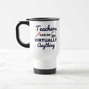 Teachers Can Do Virtually Anything Funny Quote Travel Mug