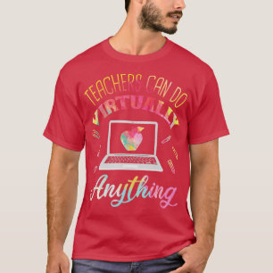 Teachers Can Do Virtually Anything Virtual Teacher T-Shirt