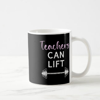 Teachers Can Lift Funny Weightlifting Lift Workout Coffee Mug