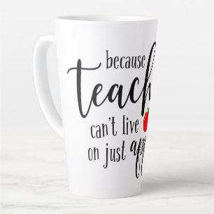 Teachers Can't Live on Apples Alone Latte Mug