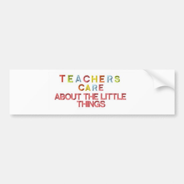 Teachers Care About Little Things Bumper Sticker (Front)