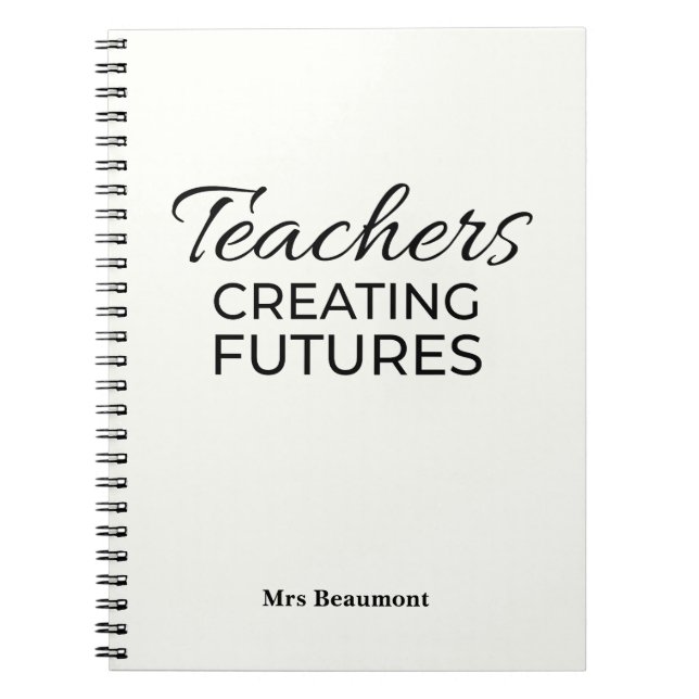 Teachers Creating Futures WhiteBlack Motivational  Notebook (Front)