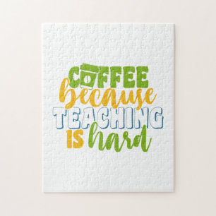 Teacher's Day Coffee Because Teaching Is Hard Jigsaw Puzzle