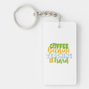 Teacher's Day Coffee Because Teaching Is Hard Key Ring