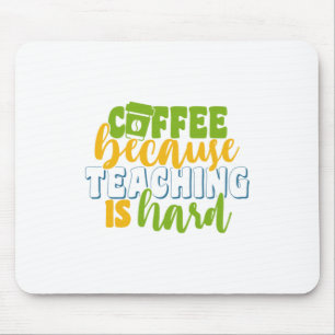 Teacher's Day Coffee Because Teaching Is Hard Mouse Pad