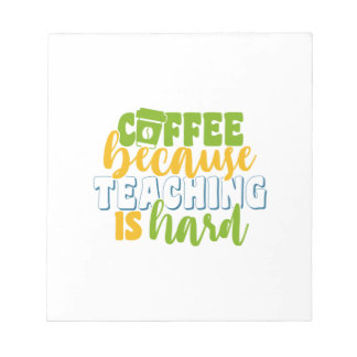Teacher's Day Coffee Because Teaching Is Hard Notepad