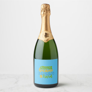 Teacher's Day Coffee Because Teaching Is Hard Sparkling Wine Label