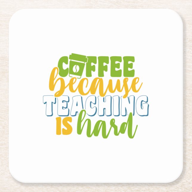 Teacher's Day Coffee Because Teaching Is Hard Square Paper Coaster (Front)
