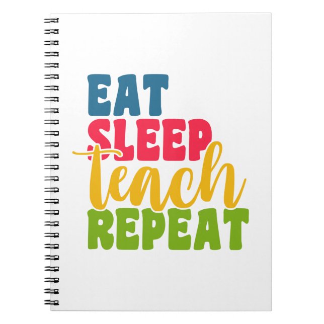 Teacher's Day Eat Sleep Teach Repeat Notebook (Front)