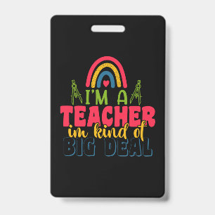 Teacher's Day I Am A Teacher In Kind Of Big Deal ID Badge