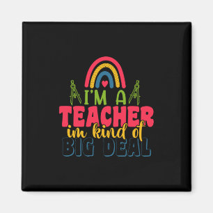 Teacher's Day I Am A Teacher In Kind Of Big Deal Magnet
