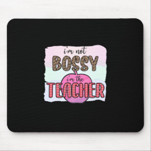 Teacher's Day I Am Not Bossy I Am The Teacher Mouse Pad