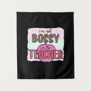 Teacher's Day I Am Not Bossy I Am The Teacher Tapestry