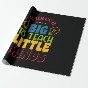 Teacher's Day It Takes A Big To Teach Little Minds Wrapping Paper