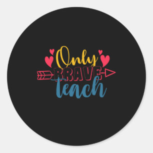 Teacher's Day Only Brave Teach Classic Round Sticker