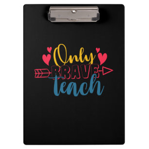 Teacher's Day Only Brave Teach Clipboard