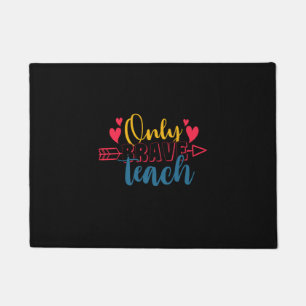 Teacher's Day Only Brave Teach Doormat