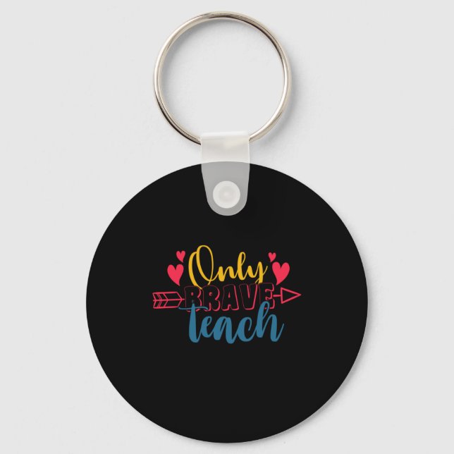 Teacher's Day Only Brave Teach Key Ring (Front)