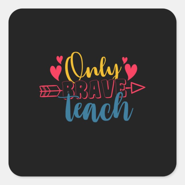 Teacher's Day Only Brave Teach Square Sticker (Front)