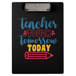 Teacher's Day Teacher Touch Tomorrow Today Clipboard