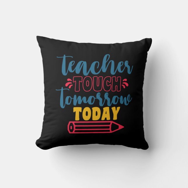 Teacher's Day Teacher Touch Tomorrow Today Cushion (Front)