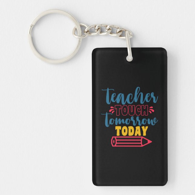 Teacher's Day Teacher Touch Tomorrow Today Key Ring (Front)