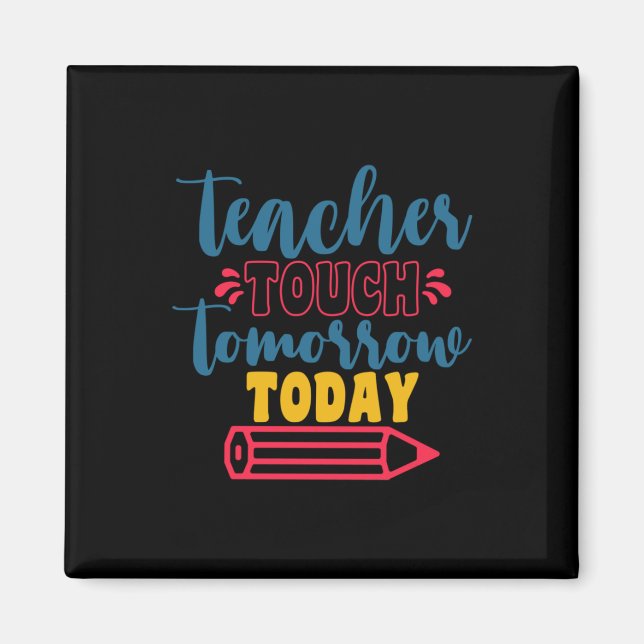 Teacher's Day Teacher Touch Tomorrow Today Magnet (Front)