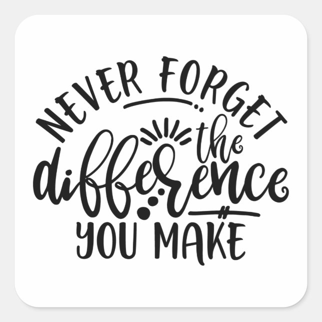 Teachers Design Never Forget The Difference Square Sticker (Front)