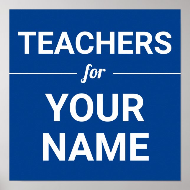 Teachers for Your Name Custom Text Election Blue Poster (Front)
