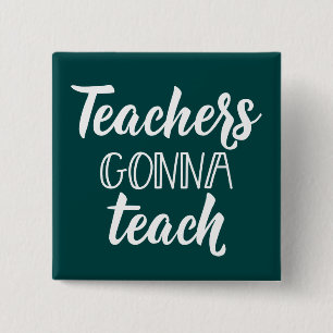 Teachers Gonna Teach 15 Cm Square Badge