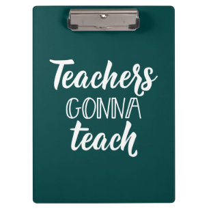 Teachers Gonna Teach Clipboard