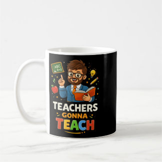 Teachers Gonna Teach Coffee Mug