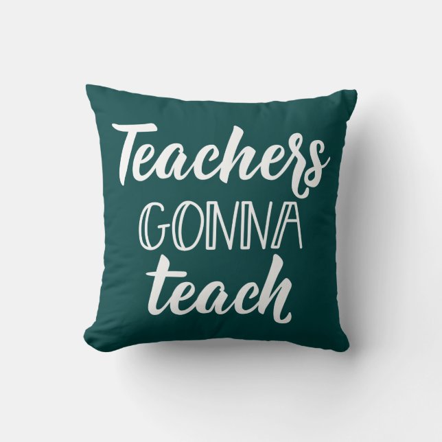 Teachers Gonna Teach Cushion (Front)
