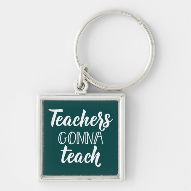 Teachers Gonna Teach Key Ring (Front)