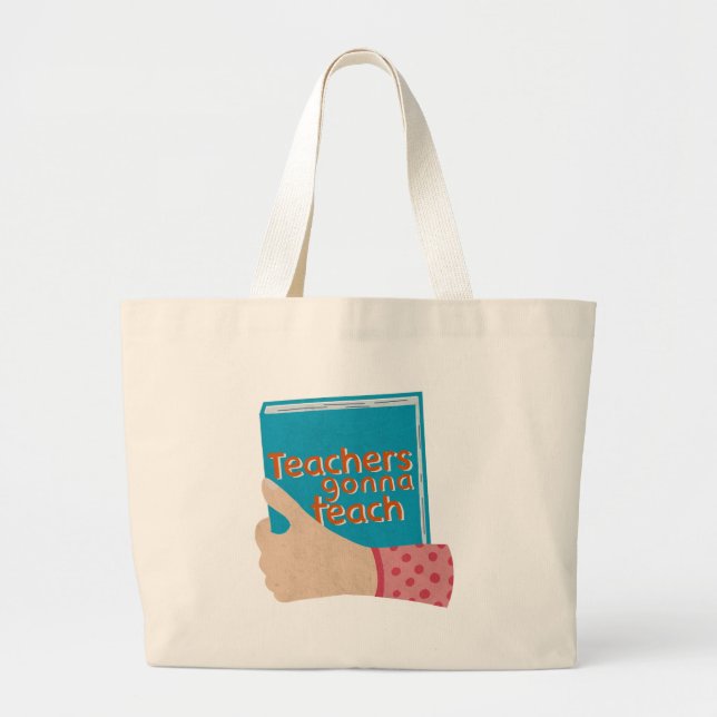 Teachers Gonna Teach Large Tote Bag (Front)