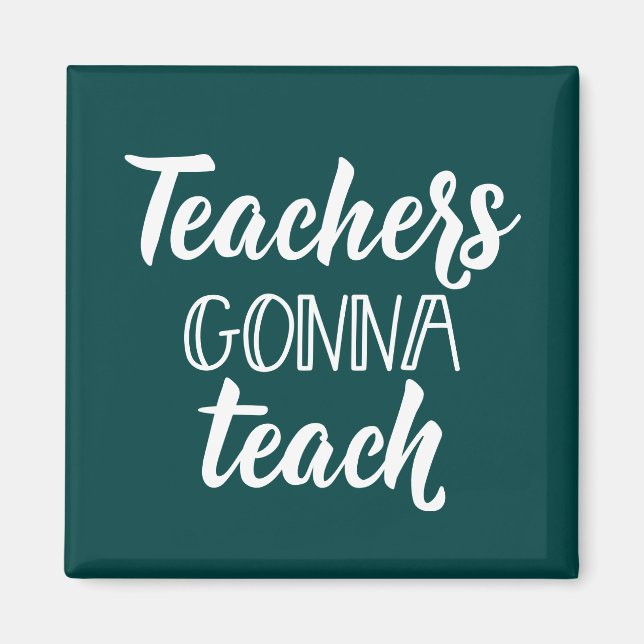 Teachers Gonna Teach Magnet (Front)