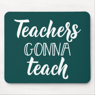 Teachers Gonna Teach Mouse Pad