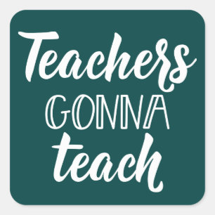 Teachers Gonna Teach Square Sticker