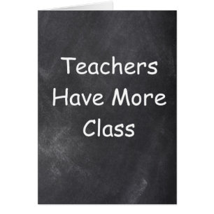 Teachers Have More Class Chalkboard Design
