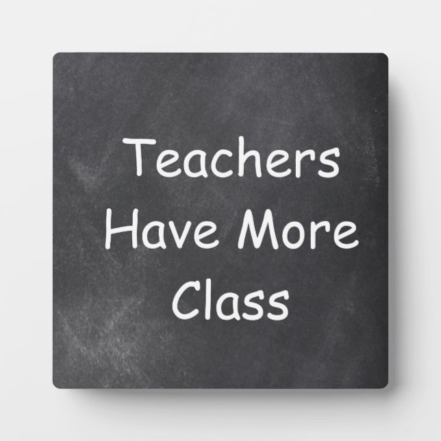 Teachers Have More Class Chalkboard Design Gift Plaque (Front)