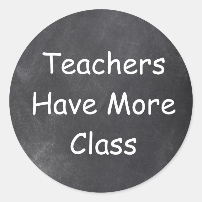Teachers Have More Class Chalkboard Gift Idea Classic Round Sticker (Front)