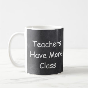 Teachers Have More Class Chalkboard Gift Idea Coffee Mug