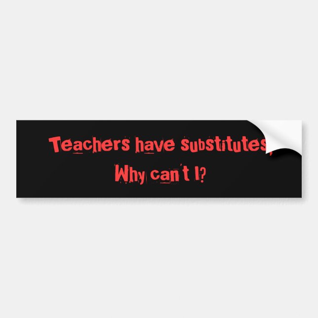 Teachers have subs... bumper sticker (Front)