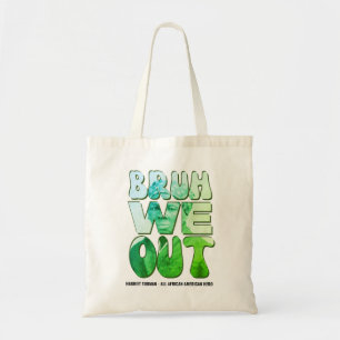Teachers Juneteenth Harriet Tubman BRUH WE OUT Tote Bag
