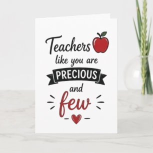 Teachers Like You Are Precious and Few Card