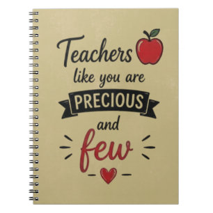 Teachers Like You Are Precious and Few Notebook