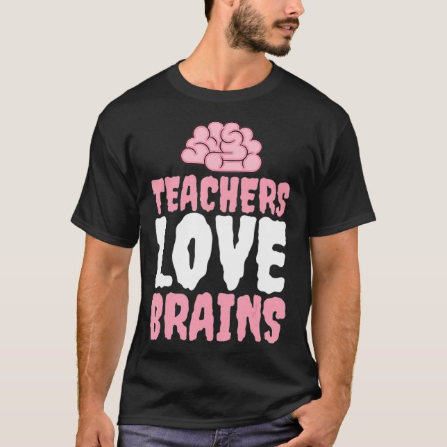 Teachers Love BRAINS  Funny Teacher Halloween Humo T-Shirt (Front)