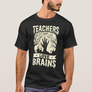 Teachers Love Brains Halloween Costume Boo Trick T T-Shirt
