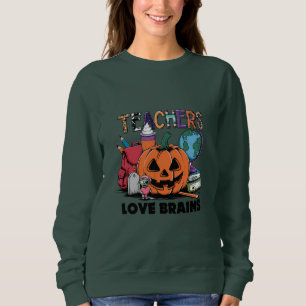 Teachers Love Brains  Sweatshirt