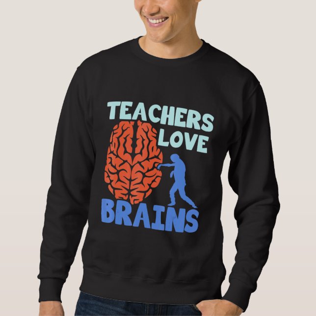 Teachers Love Brains Sweatshirt (Front)